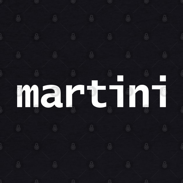 Martini Minimal Typography White Text by ellenhenryart